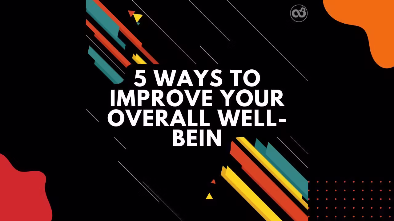 5 Ways to Improve Your Overall Well-bein
